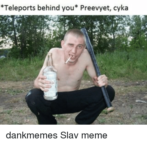 teleports-behind-you-preevyet-cyka-dankmemes-slav-meme-13335167
