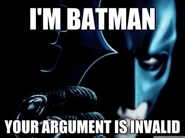 Im-Batman-Your-Argument-Is-Invalid-Batman-Meme-Pictures
