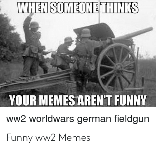 when-someone-thinks-your-memes-arent-funny-ww2-worldwars-german-52231061