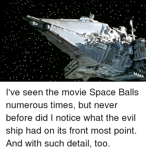 ive-seen-the-movie-space-balls-numerous-times-but-never-3281514