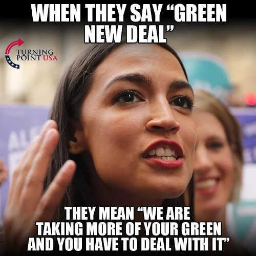 when-they-say-green-new-deal-they-mean-we-are-taking-more-of-your-green-and-you-have-to-deal-with-it