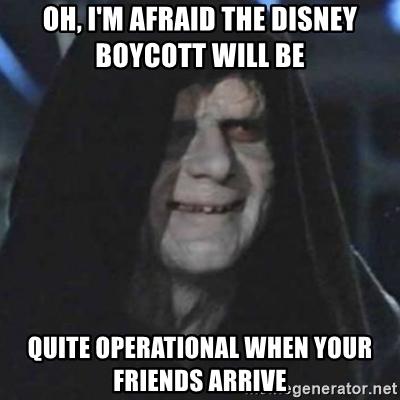 oh-im-afraid-the-disney-boycott-will-be-quite-operational-when-your-friends-arrive