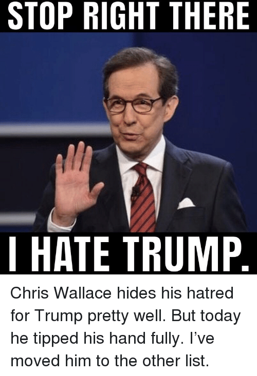 stop-right-there-i-hate-trump-chris-wallace-hides-his-38619847