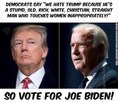 democrats-we-hate-trump-because-straight-white-male-christian-touches-women-inappropriately-so-vote-for-joe-biden