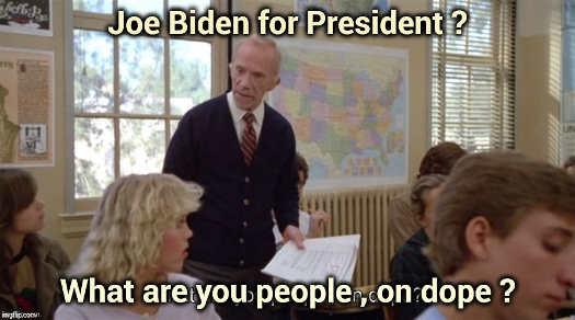 joe-biden-for-president-mr-hand-what-are-you-people-on-dope