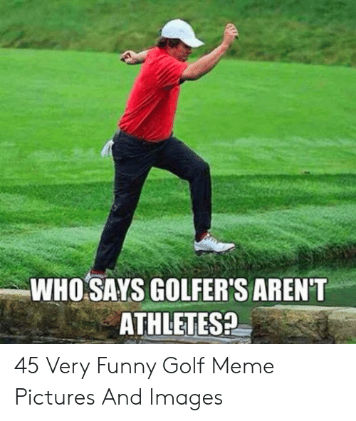 who-says-golfers-arent-athletesa-45-very-funny-golf-meme-54052210