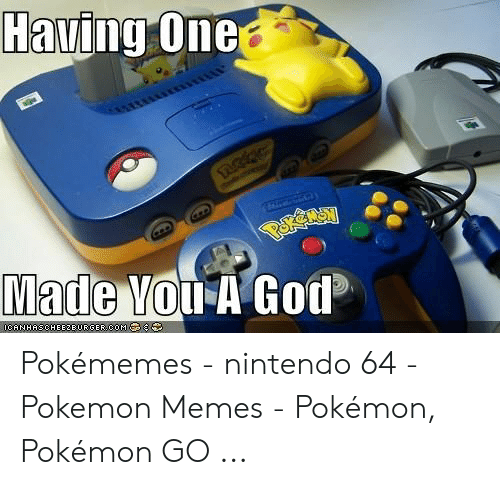 having-a-god-pokémemes-nintendo-64-pokemon-memes-53034258
