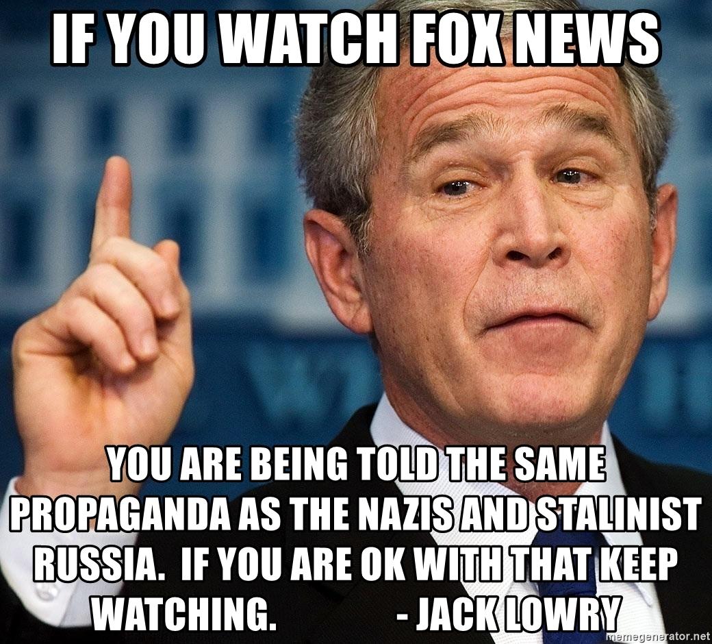 if-you-watch-fox-news-you-are-being-told-the-same-propaganda-as-the-nazis-and-stalinist-russia-if-yo